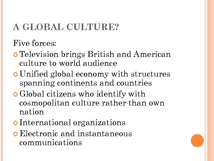 A GLOBAL CULTURE? Five forces: Television brings British and American culture to world audience