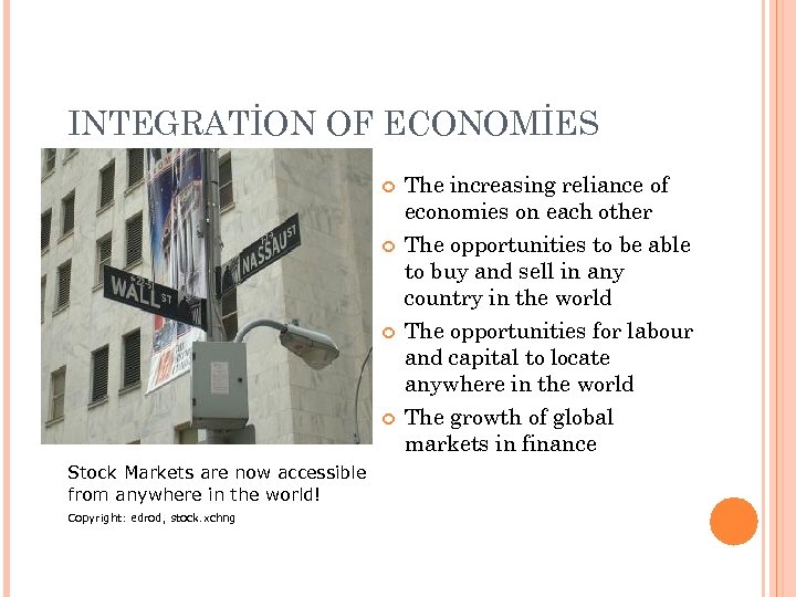 INTEGRATİON OF ECONOMİES The increasing reliance of economies on each other The opportunities to