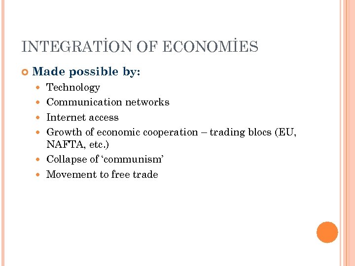 INTEGRATİON OF ECONOMİES Made possible by: Technology Communication networks Internet access Growth of economic