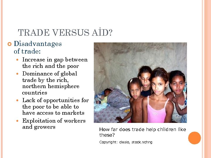 TRADE VERSUS AİD? Disadvantages of trade: Increase in gap between the rich and the