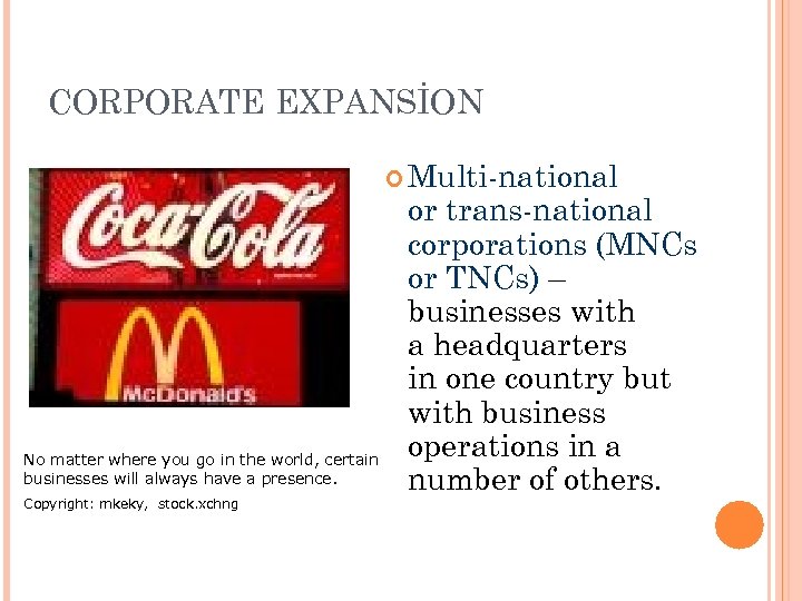 CORPORATE EXPANSİON Multi-national No matter where you go in the world, certain businesses will