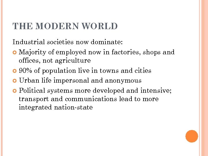 THE MODERN WORLD Industrial societies now dominate: Majority of employed now in factories, shops