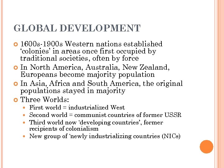 GLOBAL DEVELOPMENT 1600 s-1900 s Western nations established ‘colonies’ in areas once first occupied