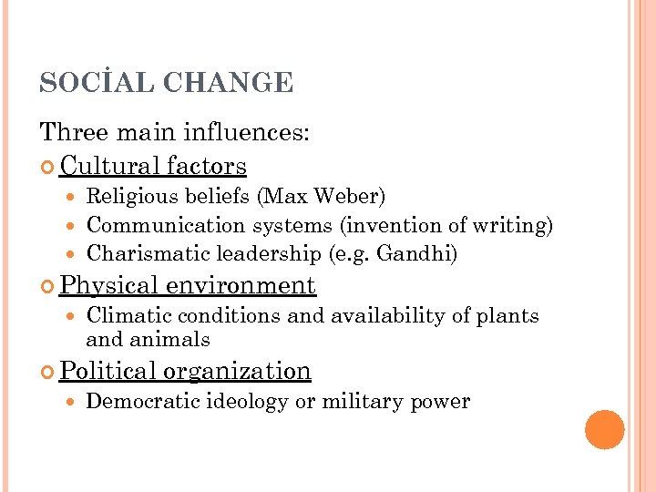 SOCİAL CHANGE Three main influences: Cultural factors Religious beliefs (Max Weber) Communication systems (invention