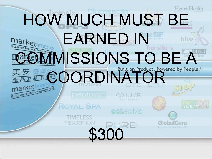 HOW MUCH MUST BE EARNED IN COMMISSIONS TO BE A COORDINATOR $300 