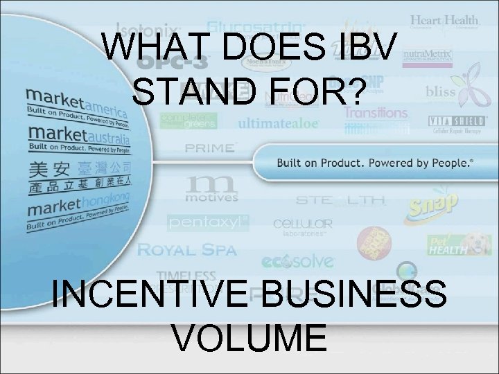 WHAT DOES IBV STAND FOR? INCENTIVE BUSINESS VOLUME 