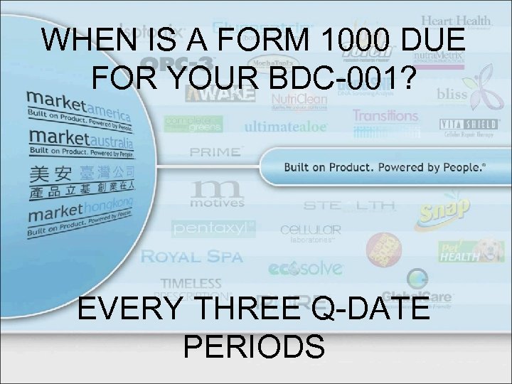 WHEN IS A FORM 1000 DUE FOR YOUR BDC-001? EVERY THREE Q-DATE PERIODS 