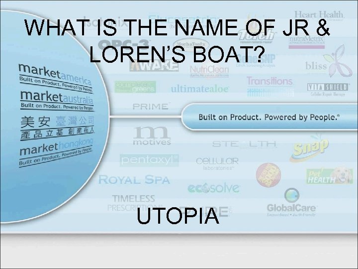 WHAT IS THE NAME OF JR & LOREN’S BOAT? UTOPIA 