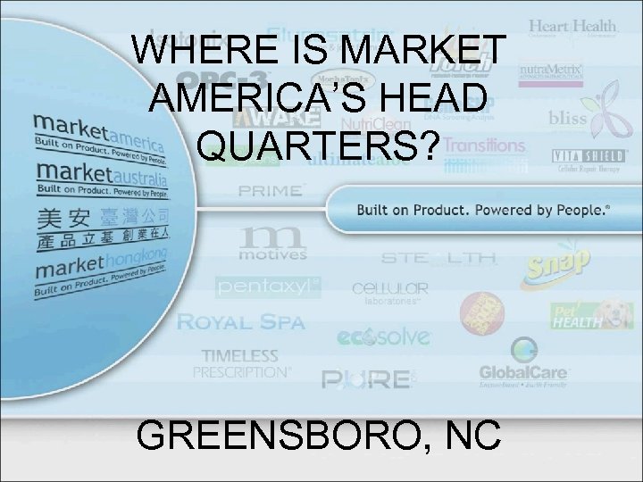 WHERE IS MARKET AMERICA’S HEAD QUARTERS? GREENSBORO, NC 
