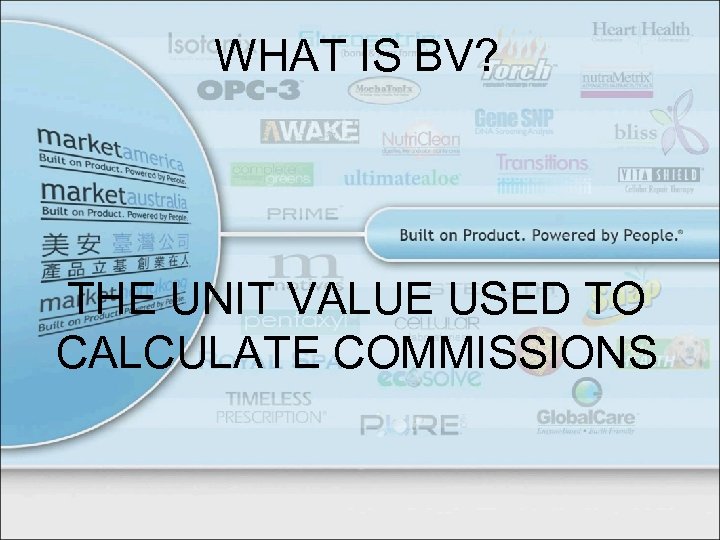 WHAT IS BV? THE UNIT VALUE USED TO CALCULATE COMMISSIONS 
