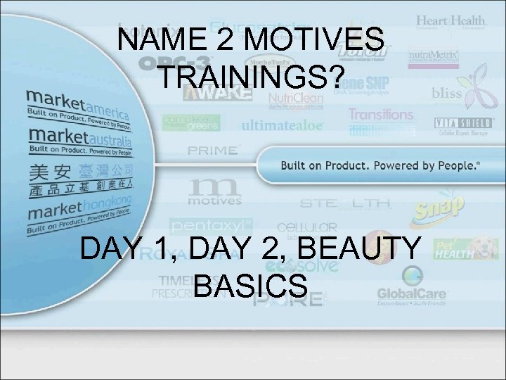 NAME 2 MOTIVES TRAININGS? DAY 1, DAY 2, BEAUTY BASICS 