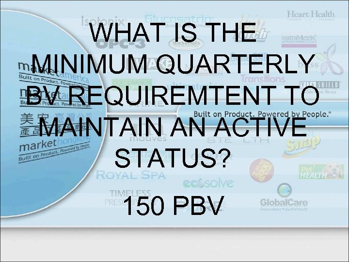 WHAT IS THE MINIMUM QUARTERLY BV REQUIREMTENT TO MAINTAIN AN ACTIVE STATUS? 150 PBV
