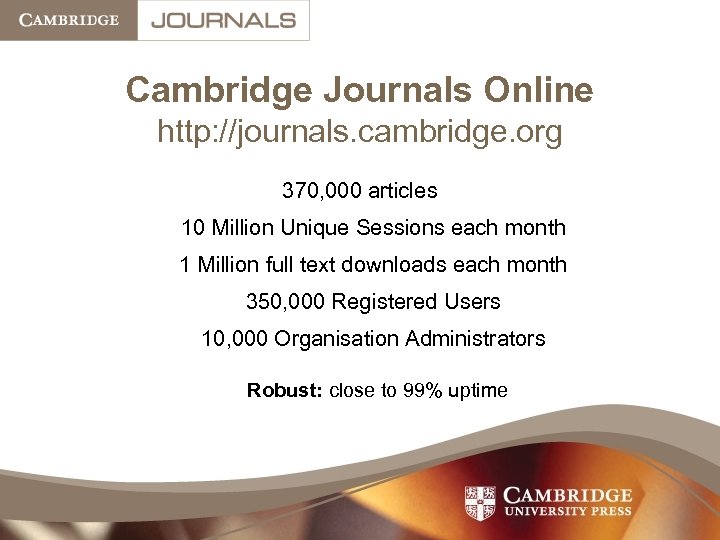 Cambridge Journals Online http: //journals. cambridge. org 370, 000 articles 10 Million Unique Sessions