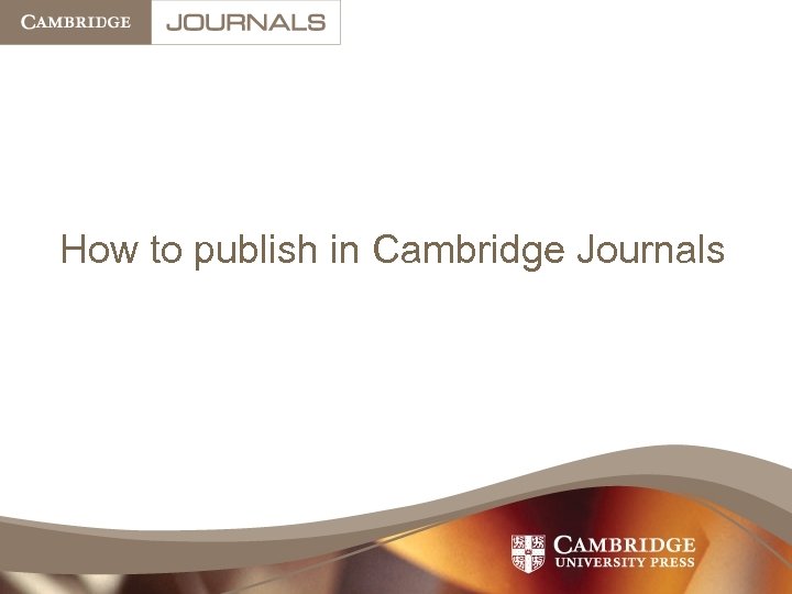 How to publish in Cambridge Journals 