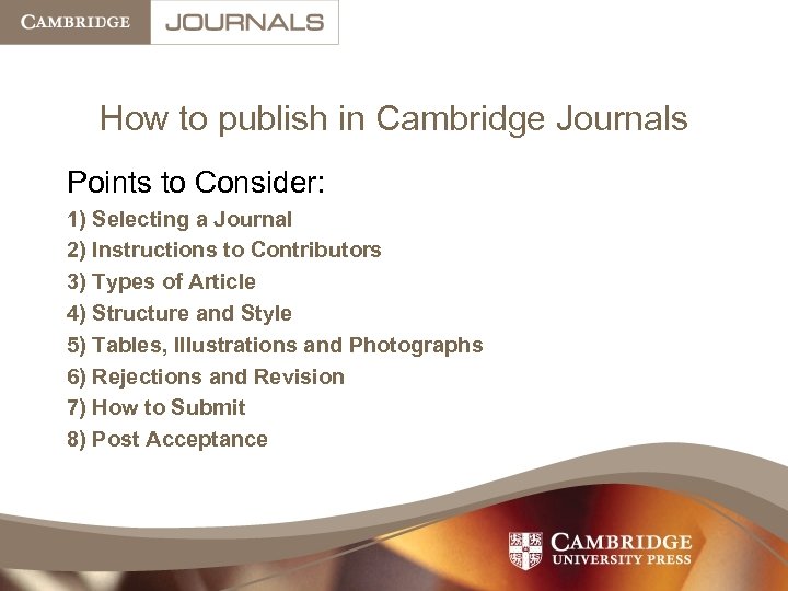 How to publish in Cambridge Journals Points to Consider: 1) Selecting a Journal 2)