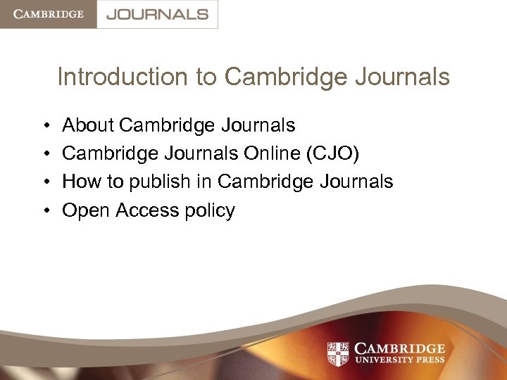 Introduction to Cambridge Journals • • About Cambridge Journals Online (CJO) How to publish