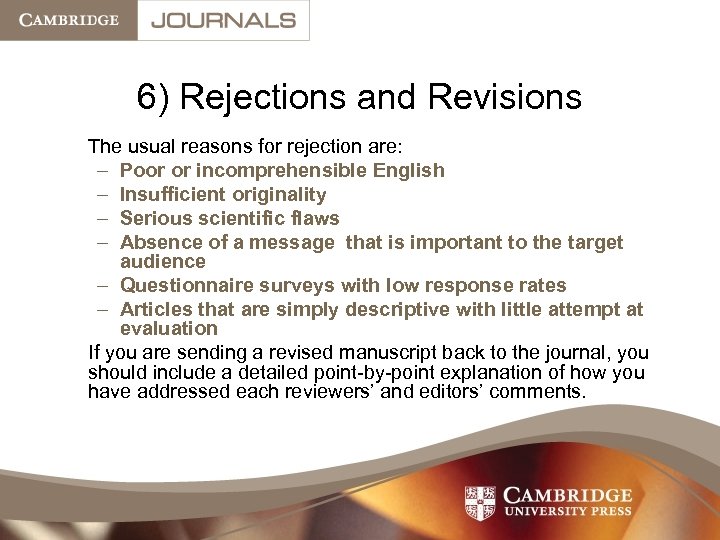 6) Rejections and Revisions The usual reasons for rejection are: – Poor or incomprehensible