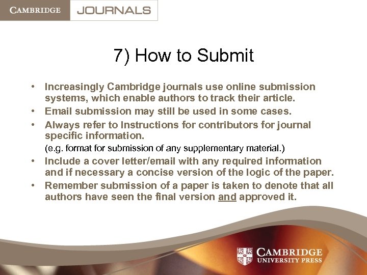 7) How to Submit • Increasingly Cambridge journals use online submission systems, which enable