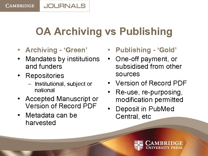 OA Archiving vs Publishing • Archiving - ‘Green’ • Mandates by institutions and funders
