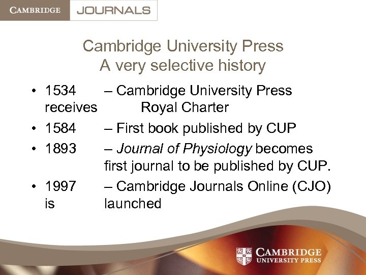Cambridge University Press A very selective history • 1534 – Cambridge University Press receives