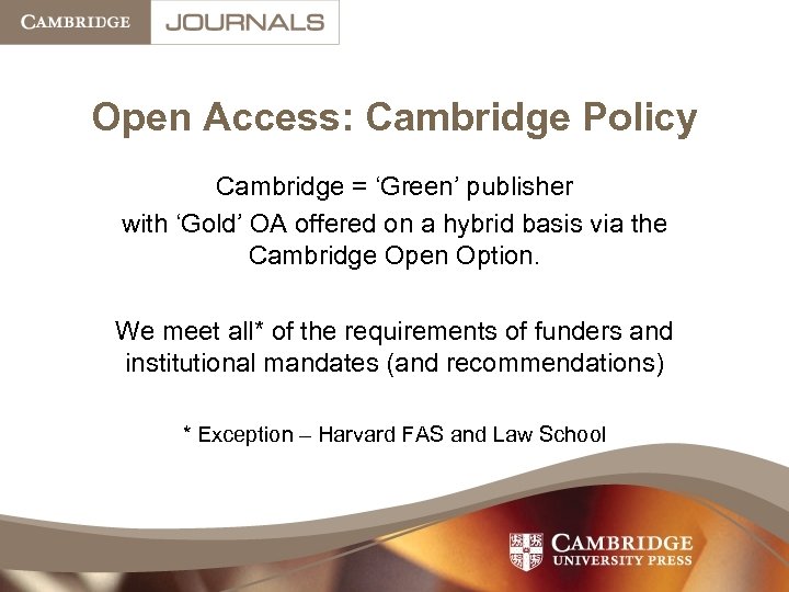 Open Access: Cambridge Policy Cambridge = ‘Green’ publisher with ‘Gold’ OA offered on a