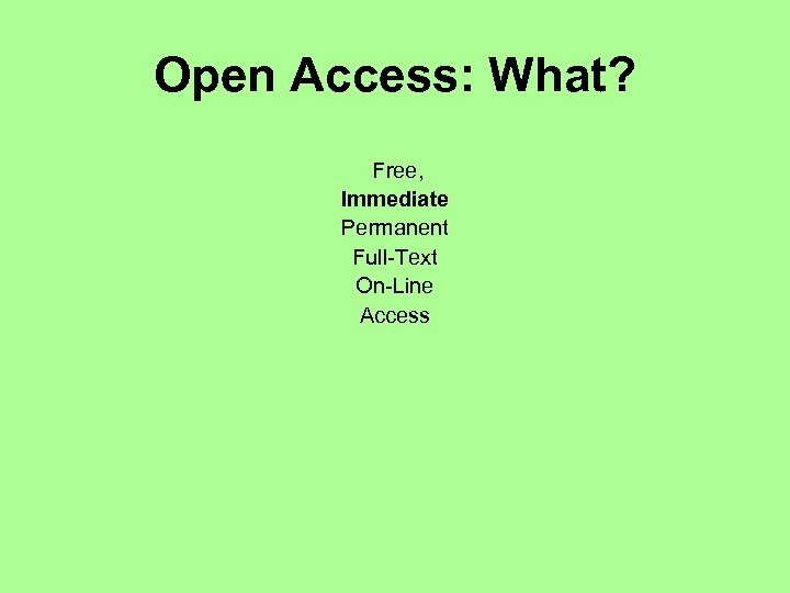 Open Access: What? Free, Immediate Permanent Full-Text On-Line Access 