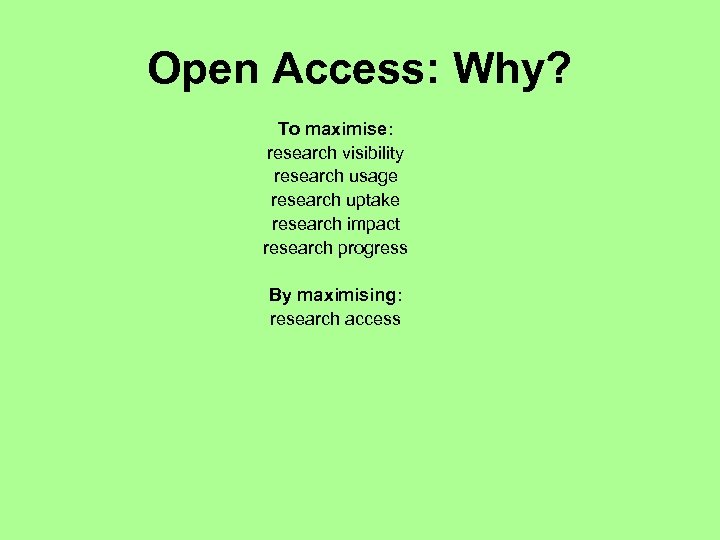 Open Access: Why? To maximise: research visibility research usage research uptake research impact research