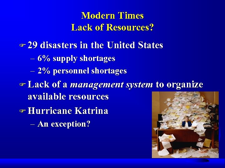 Modern Times Lack of Resources? F 29 disasters in the United States – 6%