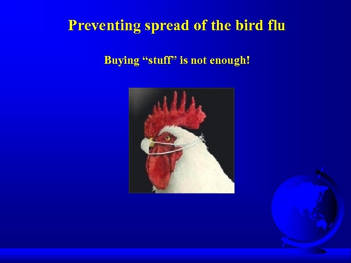 Preventing spread of the bird flu Buying “stuff” is not enough! 