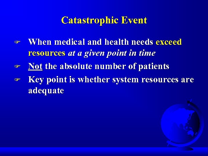 Catastrophic Event F F F When medical and health needs exceed resources at a