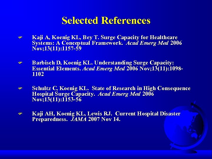 Selected References F Kaji A, Koenig KL, Bey T. Surge Capacity for Healthcare Systems: