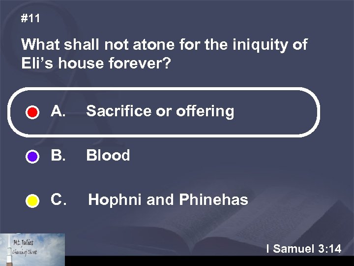 #11 What shall not atone for the iniquity of Eli’s house forever? A. Sacrifice