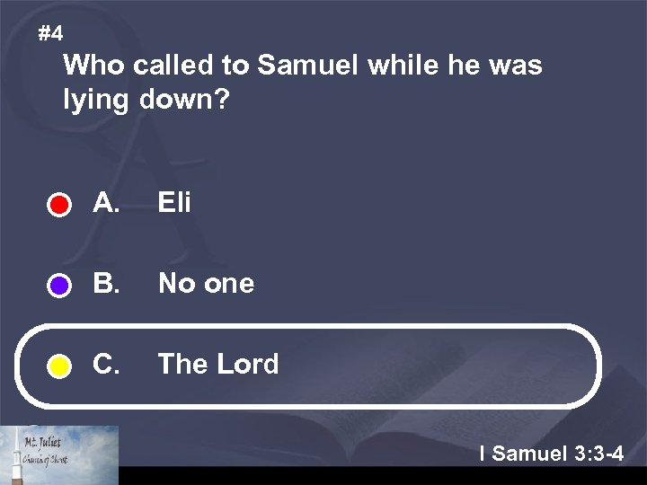 #4 Who called to Samuel while he was lying down? A. Eli B. No