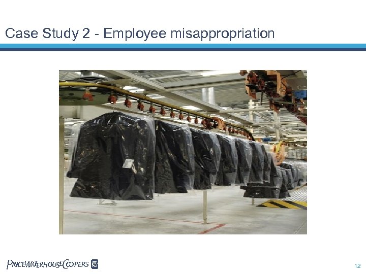 Case Study 2 - Employee misappropriation Pw. C 12 