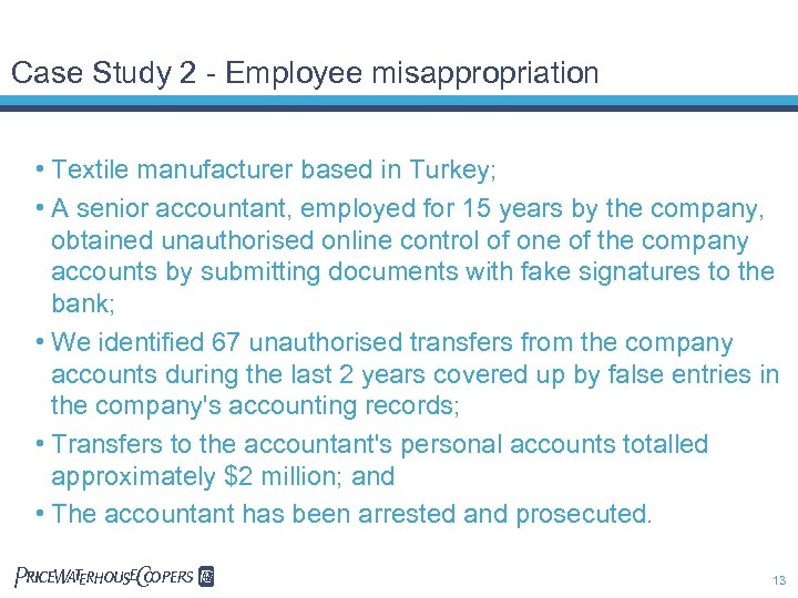 Case Study 2 - Employee misappropriation • Textile manufacturer based in Turkey; • A