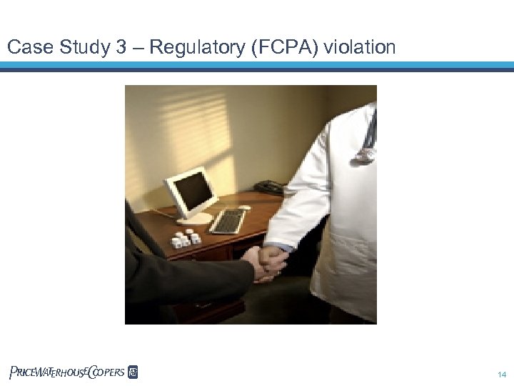 Case Study 3 – Regulatory (FCPA) violation Pw. C 14 
