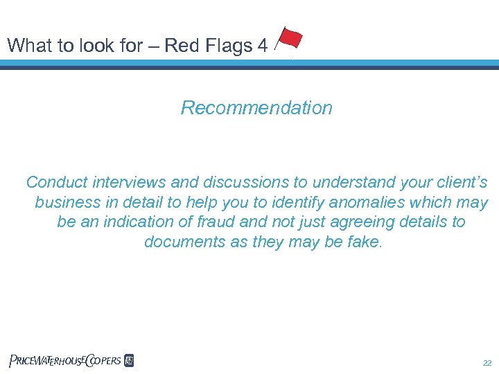 What to look for – Red Flags 4 Recommendation Conduct interviews and discussions to
