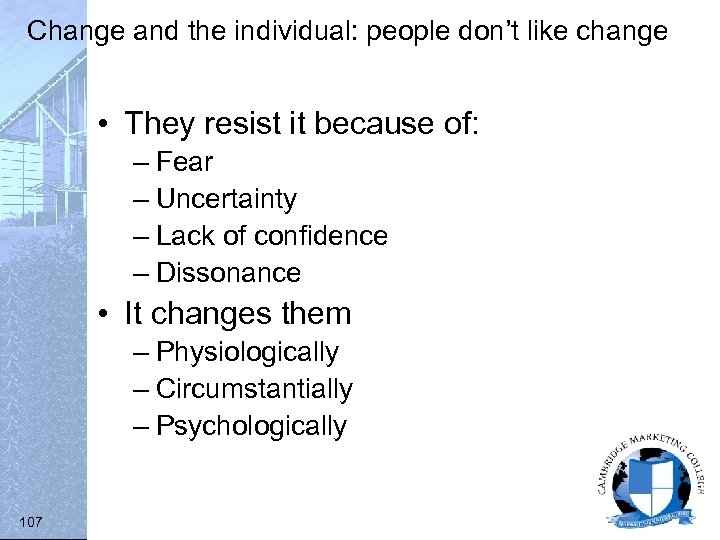 Change and the individual: people don’t like change • They resist it because of: