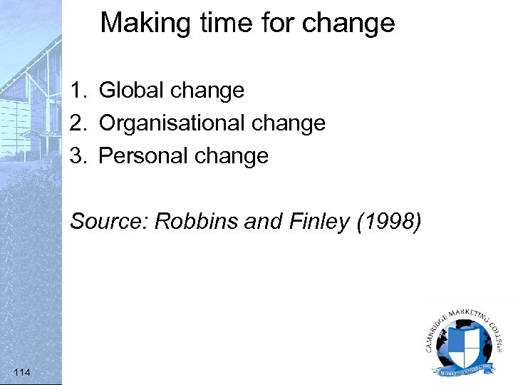 Making time for change 1. Global change 2. Organisational change 3. Personal change Source: