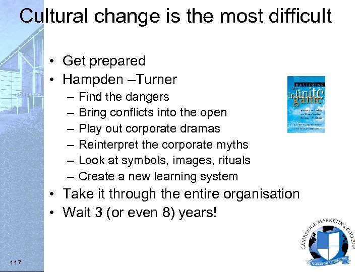 Cultural change is the most difficult • Get prepared • Hampden –Turner – –
