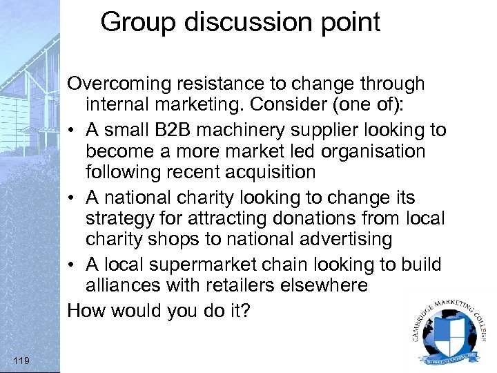 Group discussion point Overcoming resistance to change through internal marketing. Consider (one of): •