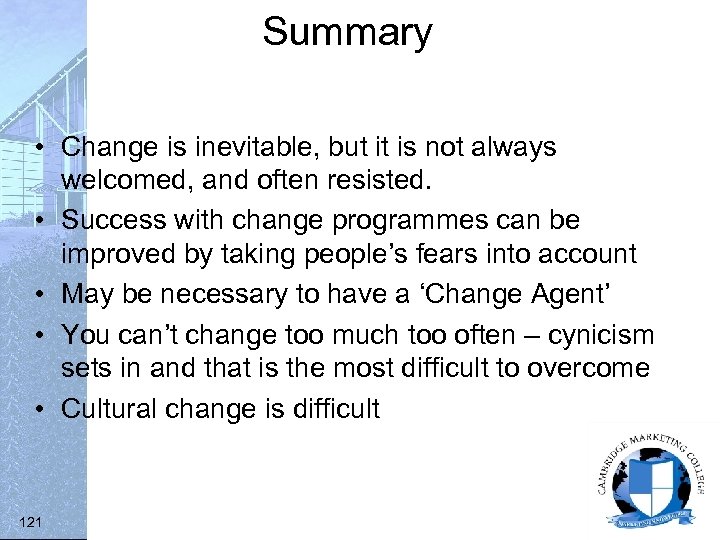 Summary • Change is inevitable, but it is not always welcomed, and often resisted.