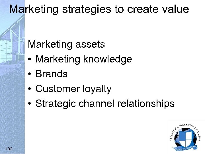Marketing strategies to create value Marketing assets • Marketing knowledge • Brands • Customer