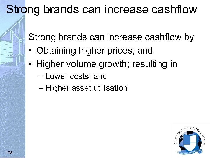 Strong brands can increase cashflow by • Obtaining higher prices; and • Higher volume