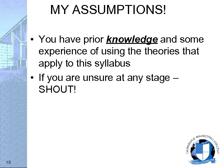 MY ASSUMPTIONS! • You have prior knowledge and some experience of using theories that