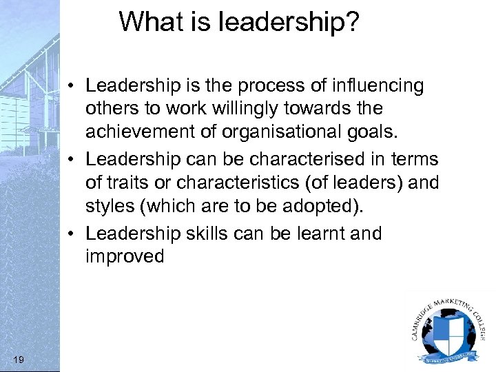 What is leadership? • Leadership is the process of influencing others to work willingly