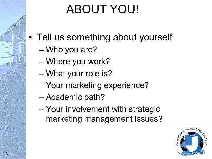 ABOUT YOU! • Tell us something about yourself – Who you are? – Where