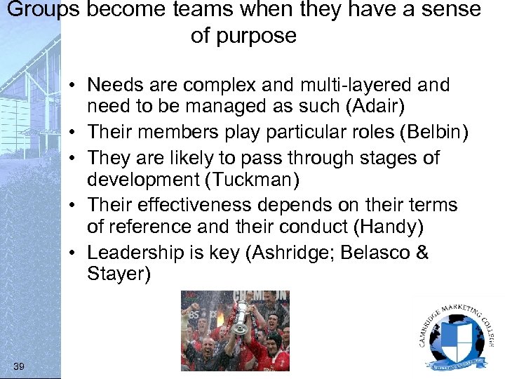 Groups become teams when they have a sense of purpose • Needs are complex