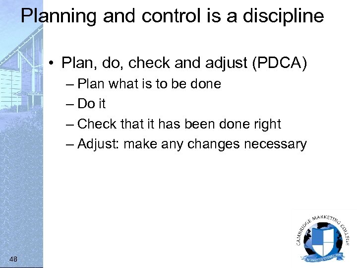 Planning and control is a discipline • Plan, do, check and adjust (PDCA) –