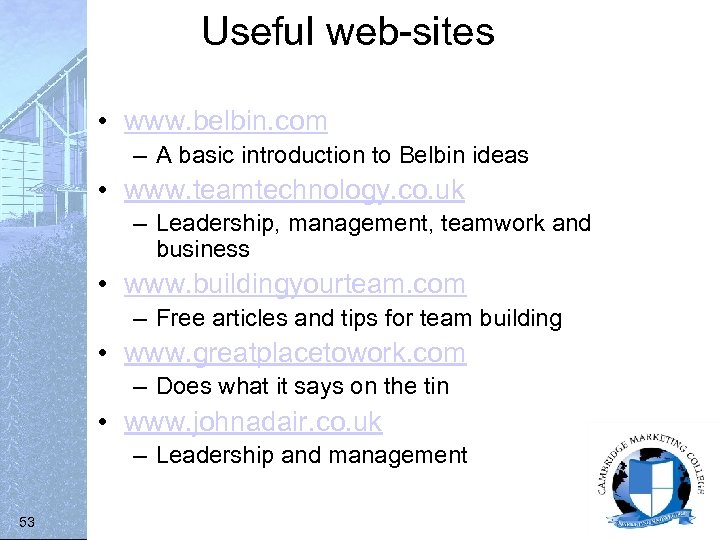 Useful web-sites • www. belbin. com – A basic introduction to Belbin ideas •